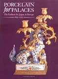 Porcelain in Palaces: The Fashion for Japan in Europe, 1650-1750