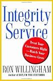 More details of book titled: Integrity Service: Treat Your Customers Right-Watch Your Business Grow