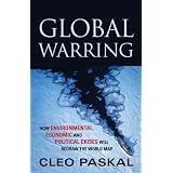 Global Warring: How Environmental, Economic, and Political Crises Will Redraw the World Mapby Cleo Paskal