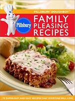 Pillsbury Doughboy Family Pleasing Recipes: 170 Super-Fast and Easy Recipes That Everyone Will Love