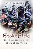 Stoke Field: The Last Battle of the Wars of the Roses