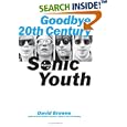 Goodbye 20th Century: A Biography of Sonic Youth
