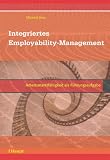 Integriertes Employability-Management. Arbeitsmarktfaehigkeit als Fuehrungsaufgabe