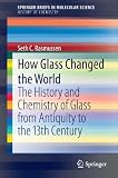 How Glass Changed the World: The History and Chemistry of Glass from Antiquity to the 13th Century (SpringerBriefs in Molecular Science / SpringerBriefs in History of Chemistry)