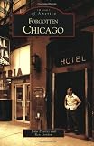 Forgotten Chicago (Images of America: Illinois)