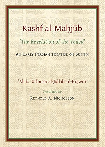 The Kashf al-Mahjub (The Revelation of the Veiled) of Ali b. 'Uthman al-Jullãbi Hujwiri. An early Persian Treatise on Sufism (Gibb Memorial Trust Persian Studies)
