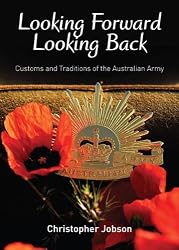 Looking Forward Looking Back, Customs and Traditions of the Australian Army