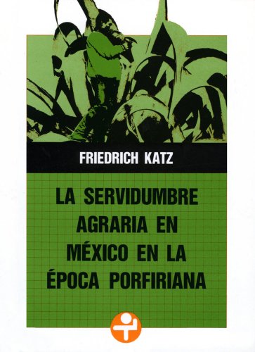 La servidumbre agraria en México en la época porfiriana (Problemas De Mexico / Problems of Mexico) (Spanish Edition)