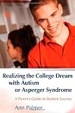 Realizing the College Dream With Autism or Asperger Syndrome: A Parents Guide to Student Success