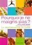 Pourquoi je ne maigris pas ? : La d�sob�issance du corps