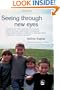 Seeing Through New Eyes: Changing the Lives of Children with Autism, Asperger Syndrome and other Developmental Disabilities through Vision Therapy
