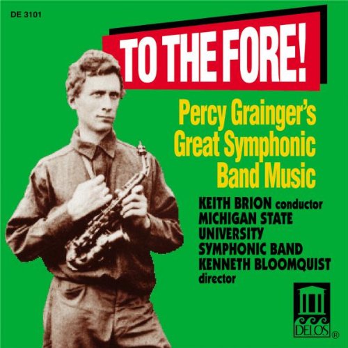 To the Fore! Percy Grainger's Great Symphonic Band Music