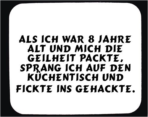 Mauspad mit Als ich war 8 Jahre alt und mich die Geilheit packte, sprang ich auf den Küchentisch und Fickte ins Gehackte. Dekoration