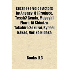 Japanese Voice Actors by Agency: 81 Produce, Tessh? Genda, Masashi Ebara, AI Shimizu, Takahiro Sakurai, Ry?sei Nakao, Noriko Hidaka