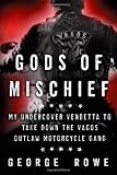 Gods of Mischief: My Undercover Vendetta to Take Down the Vagos Outlaw Motorcycle Gang