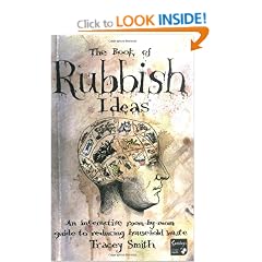 The Book of Rubbish Ideas: An interactive, room-by-room, guide to reducing household waste.
