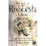The Book of Rubbish Ideas: An interactive, room-by-room, guide to reducing household waste.by Tracey Smith