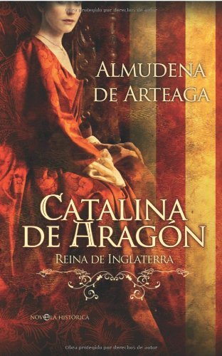 Catalina de Aragón - Reina de Inglaterra (2ª ed.) (Spanish Edition)