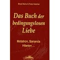 Das Buch der bedingungslosen Liebe: Metatron, Sananda, Hilarion ...