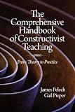 The Comprehensive Handbook of Constructivist Teaching: From Theory to Practice
