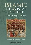 Islamic Art and Visual Culture: An Anthology of Sources
