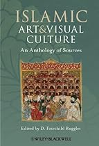 Islamic Art and Visual Culture: An Anthology of Sources