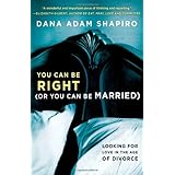 you can be right or you can be married looking for love in the age of divorce