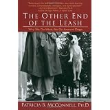 The Other End of the Leash: Why We Do What We Do Around Dogs ~ Patricia B. McConnell