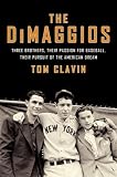 The DiMaggios: Three Brothers, Their Passion for Baseball, Their Pursuit of the American Dream