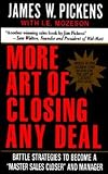 More Art of Closing Any Deal: Battle Strategies to Become a Master Sales Closer and Manager