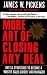 More Art of Closing Any Deal: Battle Strategies to Become a Master Sales Closer and M...