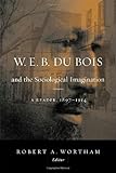 W.E.B. Du Bois and the sociological imagination : a reader, 1897-1914