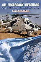 All Necessary Measures: The United Nations and Humanitarian Intervention (Pennsylvania Studies in Human Rights)