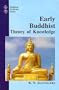 Early Buddhist Theory of Knowledge (Buddhist tradition series)