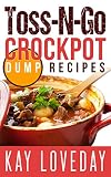 Crock Pot Dump Meal Recipes: SLOW COOKER MEALS: Toss-N-Go CROCKPOT DUMP RECIPES (dump meals,dump dinners) (crock pot dump meals crockpot dump dinners cookbook slowcooker recipes cooking for dummies)