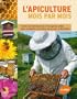 L'apiculture mois par mois : Toutes les informations et les gestes utiles pour conduire son rucher de janvier � d�cembre