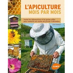 L'apiculture mois par mois : Toutes les informations et les gestes utiles pour conduire son rucher de janvier � d�cembre
