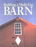 Building a Multi-Use Barn: For Garage, Animals, Workshop, or Studio