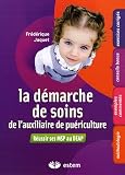 La d�marche de soins de l'auxiliaire de pu�riculture : R�ussir ses MSP au DEAP