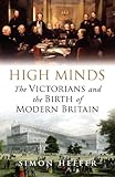 High minds : the Victorians and the birth of modern Britain