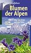 Blumen der Alpen: �ber 500 Arten