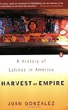 Harvest of Empire: A History of Latinos in America