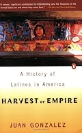 Harvest of Empire : A History of Latinos in America
