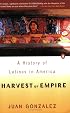 Harvest of Empire : A History of Latinos in America