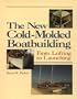 The New Cold-Molded Boatbuilding: From Lofting to Launching