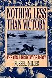Nothing Less Than Victory: The Oral History of D-Day