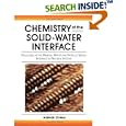 Chemistry of the Solid-Water Interface: Processes at the Mineral-Water and Particle-Water Interface in Natural Systems by Werner Stumm
