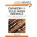 Chemistry of the Solid-Water Interface: Processes at the Mineral-Water and Particle-Water Interface in Natural Systems