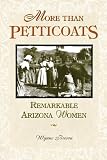 More than Petticoats: Remarkable Arizona Women (More than Petticoats Series)