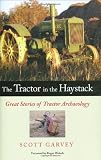 The Tractor in the Haystack: Great Stories of Tractor Archaeology